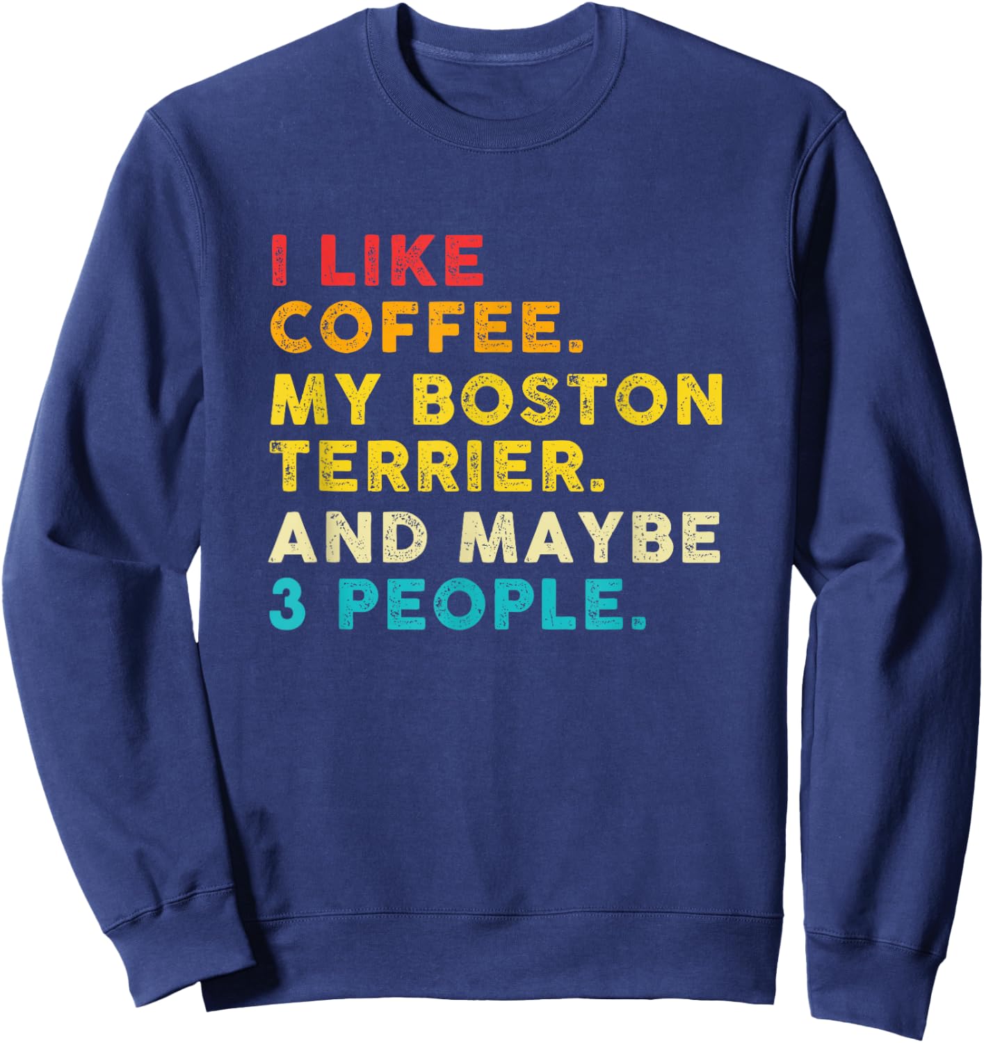 Vintage I Like Coffee My Boston Terrier And Maybe 3 People Sweatshirt - Sweatshirt | Navy