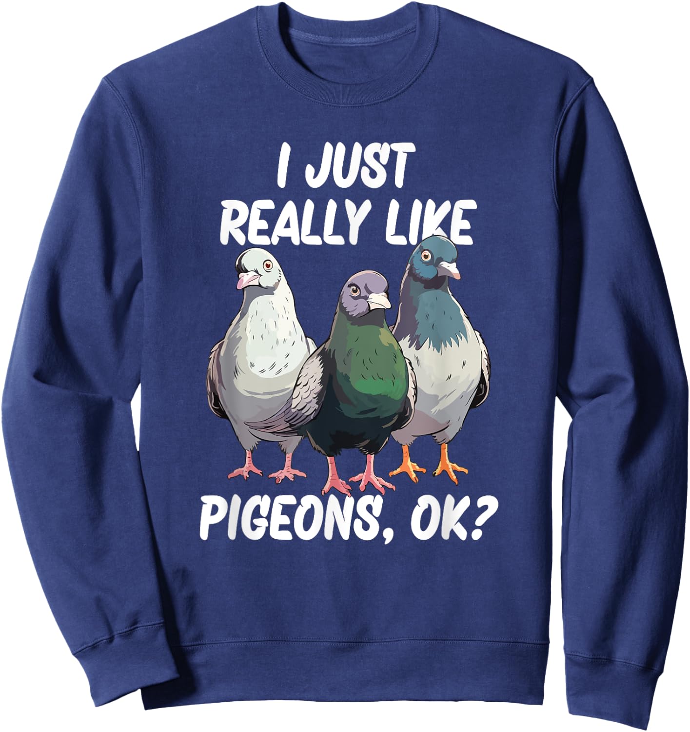 I Just Really Like Pigeons, ok? Sweatshirt - Sweatshirt | Navy