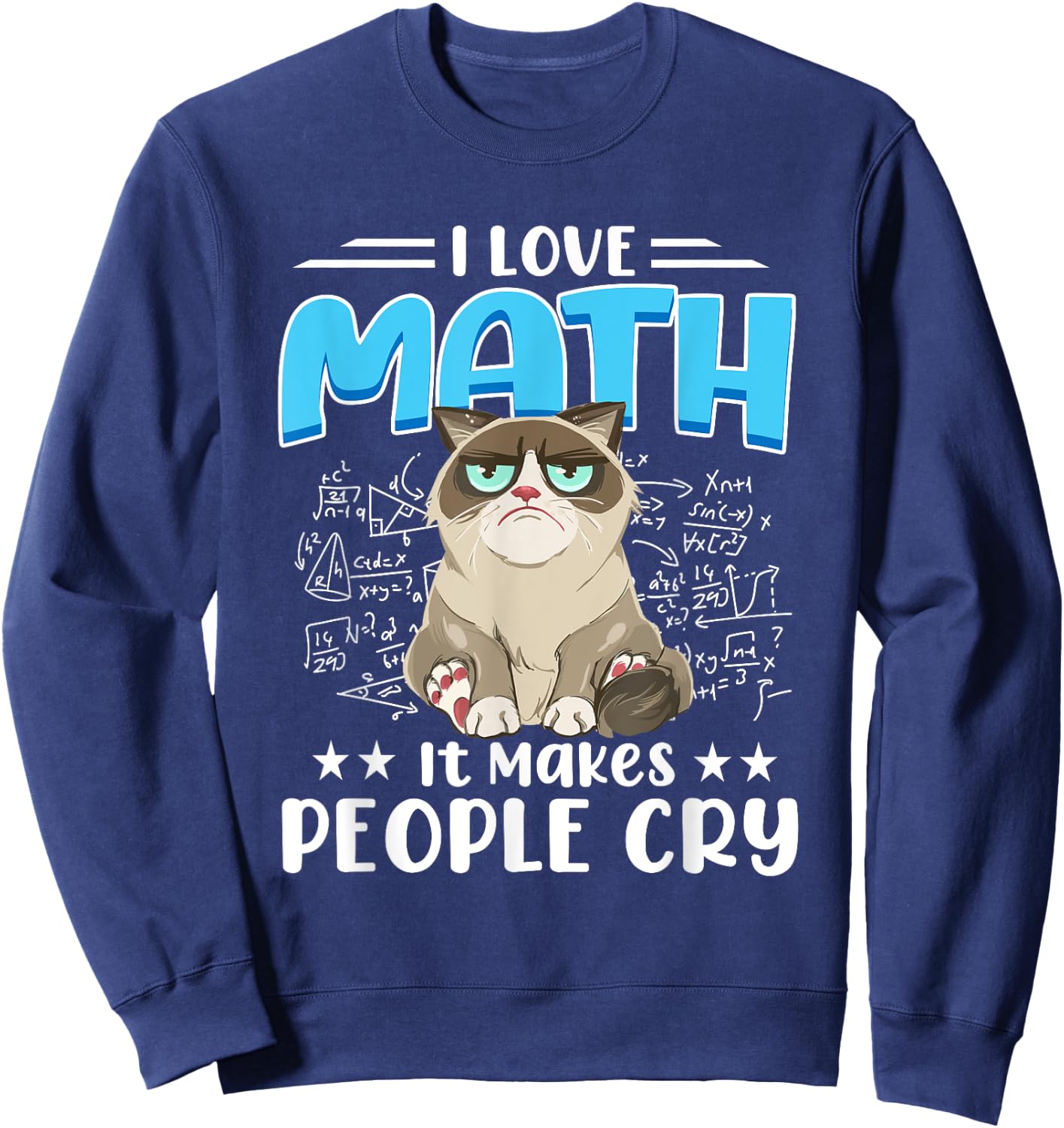 I Love Math It Makes People Cry Math Cat Mathematics Cats Sweatshirt - Sweatshirt | Navy