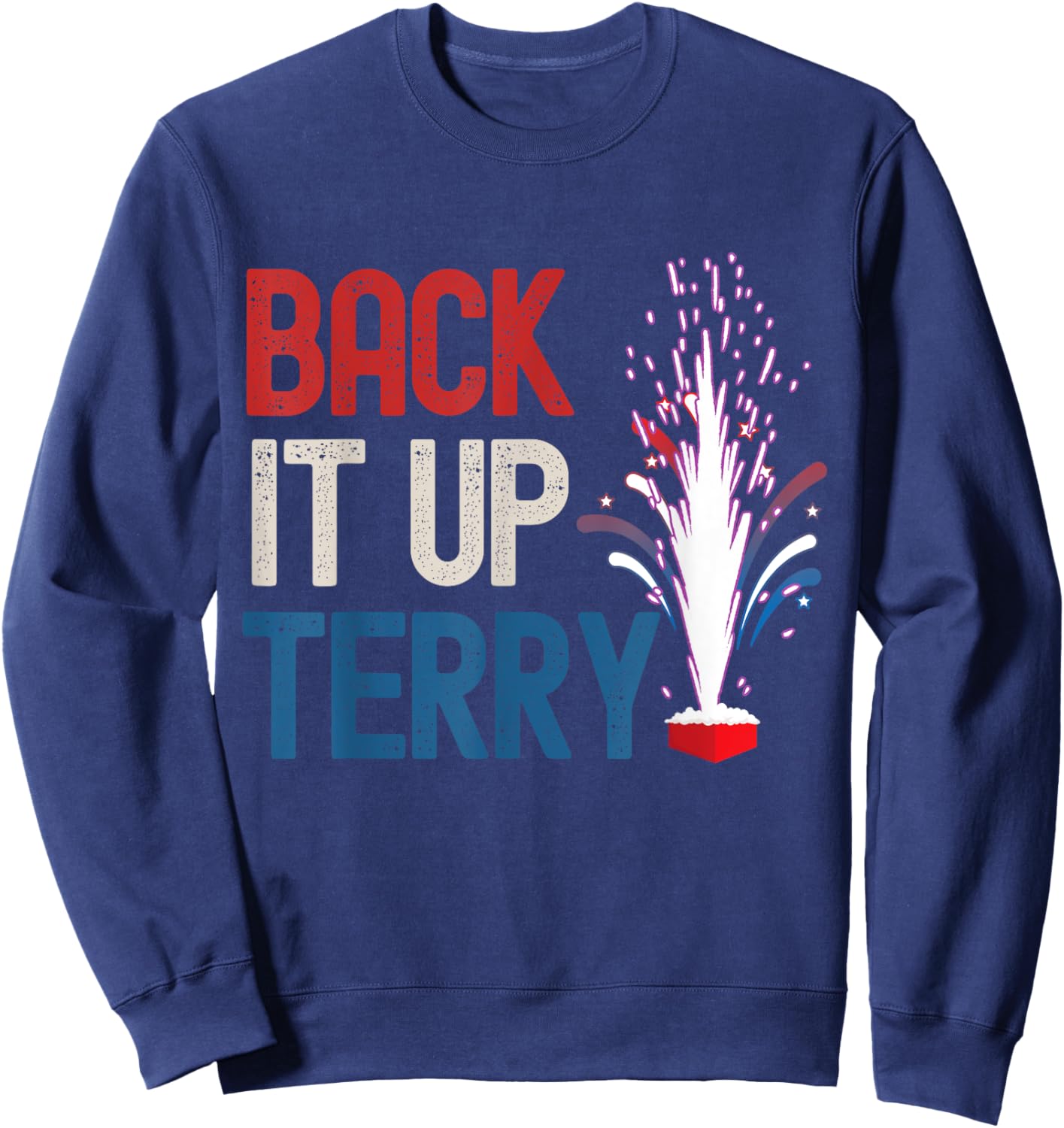 Back it up Terry Shirt 4th of July Funny Back it up Terry Sweatshirt - Sweatshirt | Navy