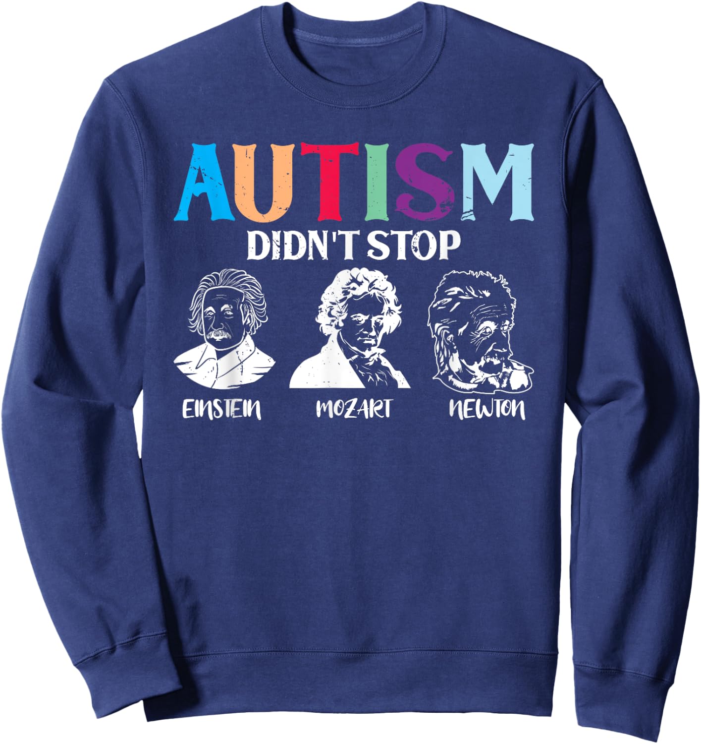 Autism Didn't Stop Famous People Autism Awareness Sweatshirt - Sweatshirt | Navy