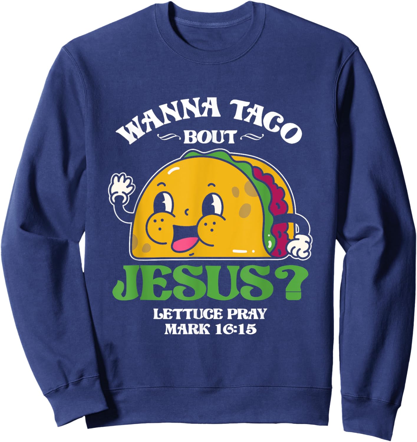 Funny Wanna Taco Bout Jesus Pray | Mexican Food Sweatshirt - Sweatshirt | Navy