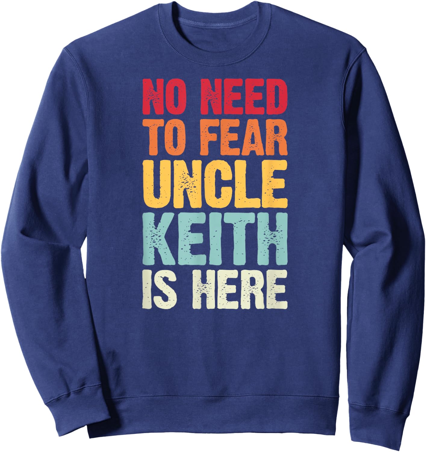 No Need To Fear Uncle Keith Is Here Personalized Name Uncle Sweatshirt - Sweatshirt | Navy