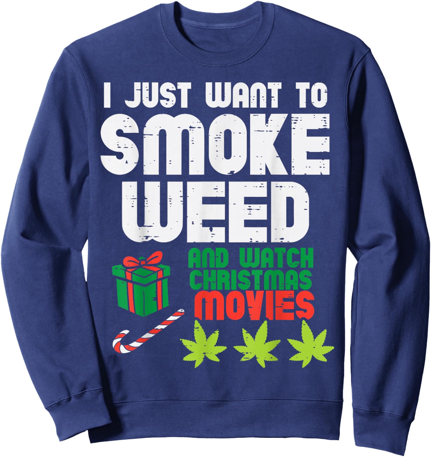 Just Want To Smoke Weed Watch Christmas Movies Funny 420 Pot Sweatshirt - Sweatshirt | Navy