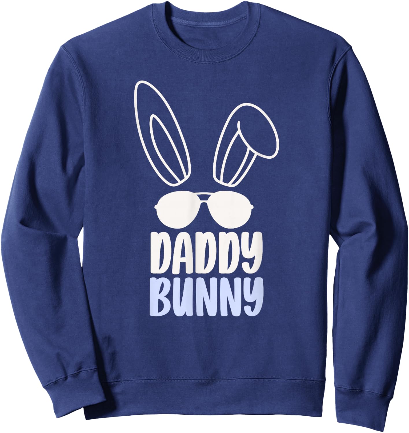 Daddy Bunny Happy Easter Egg Sayings Dad Father Papa Sweatshirt - Sweatshirt | Navy