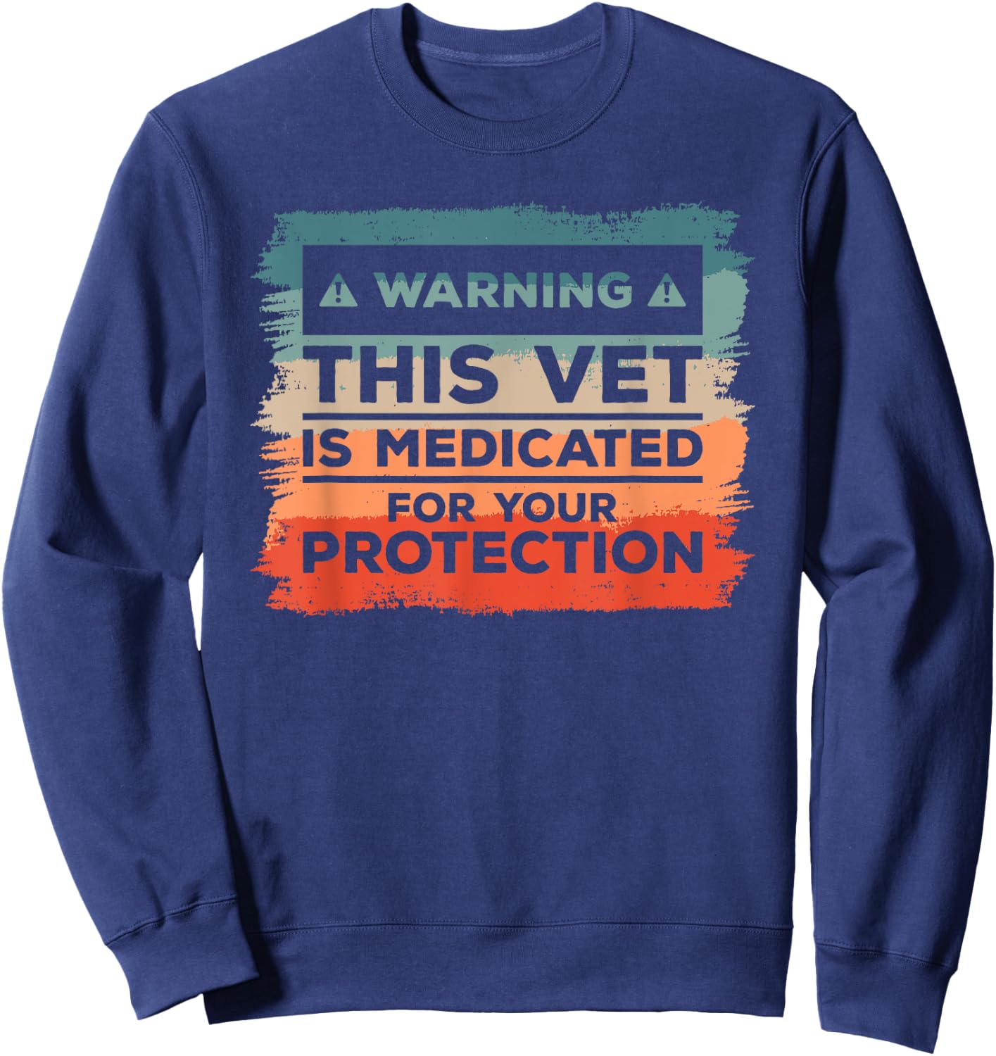 Warning This Vet Is Medicated For Your Protection Sweatshirt - Sweatshirt | Navy