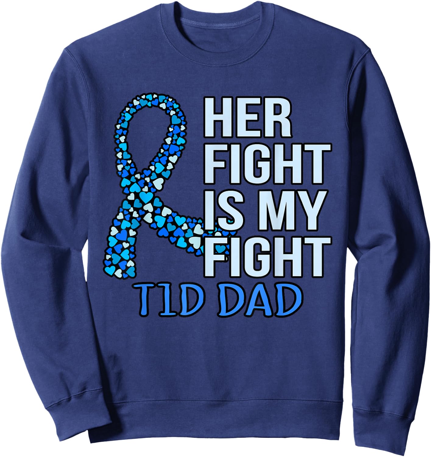 Her Fight Is My Fight T1D Dad Diabetes Awareness Graphic Sweatshirt - Sweatshirt | Navy