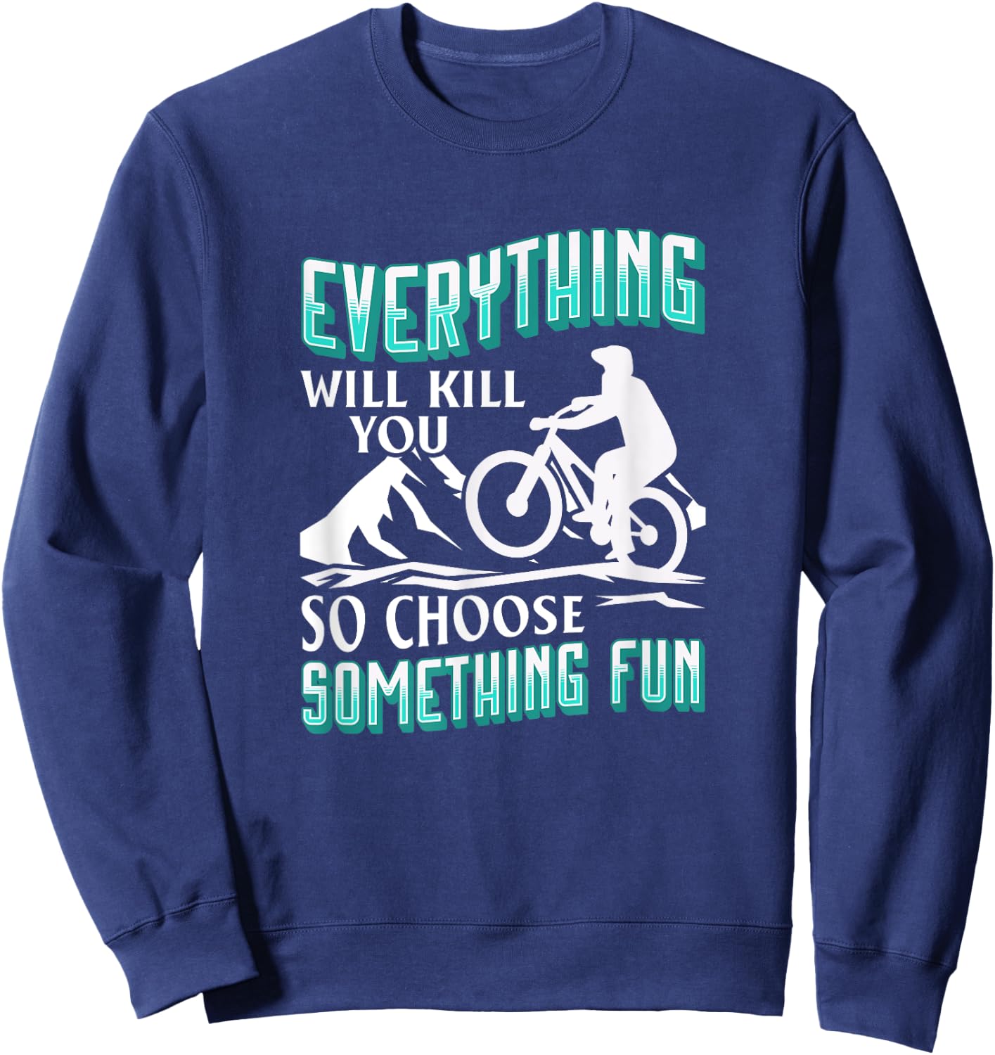 Everything Will Kill You So Choose Something Fun. Cyclist Sweatshirt - Sweatshirt | Navy