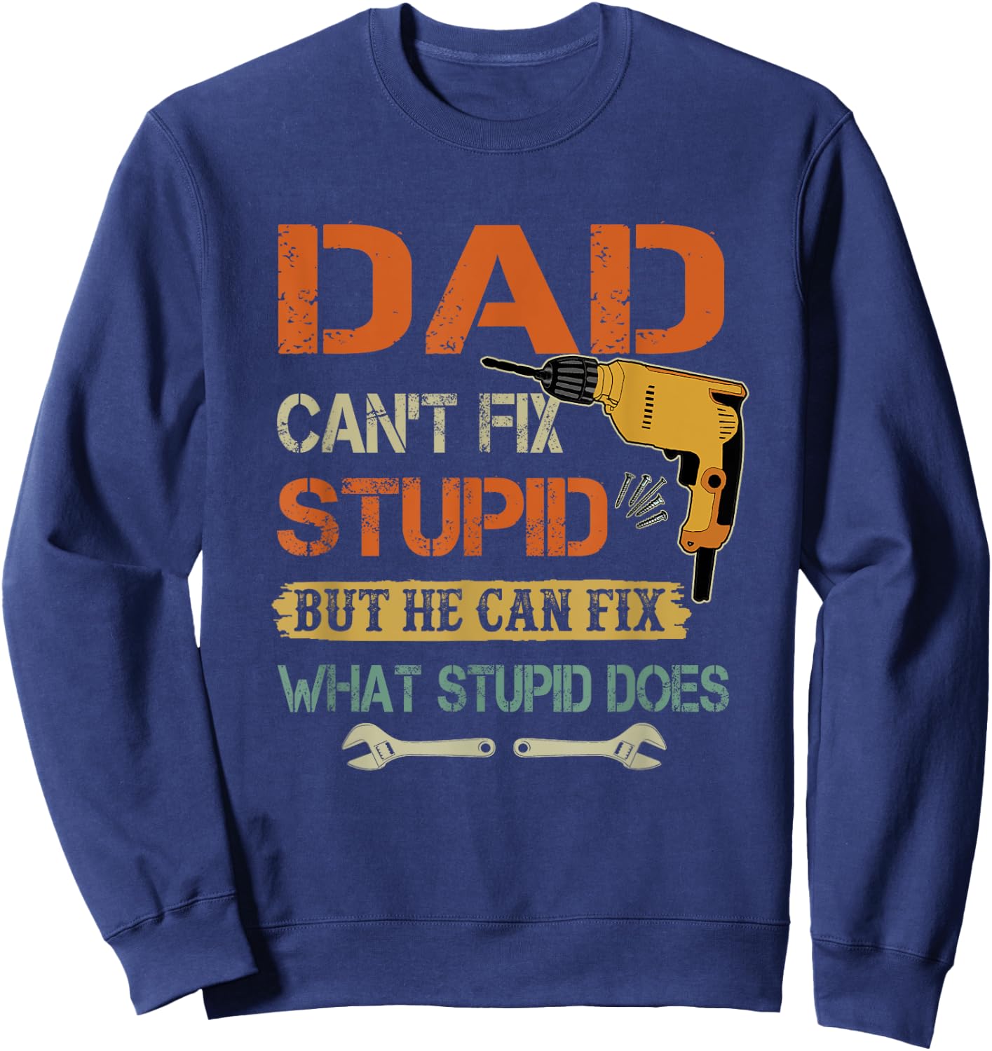 Dad can't fix stupid but he can fix what stupid does Sweatshirt - Sweatshirt | Navy