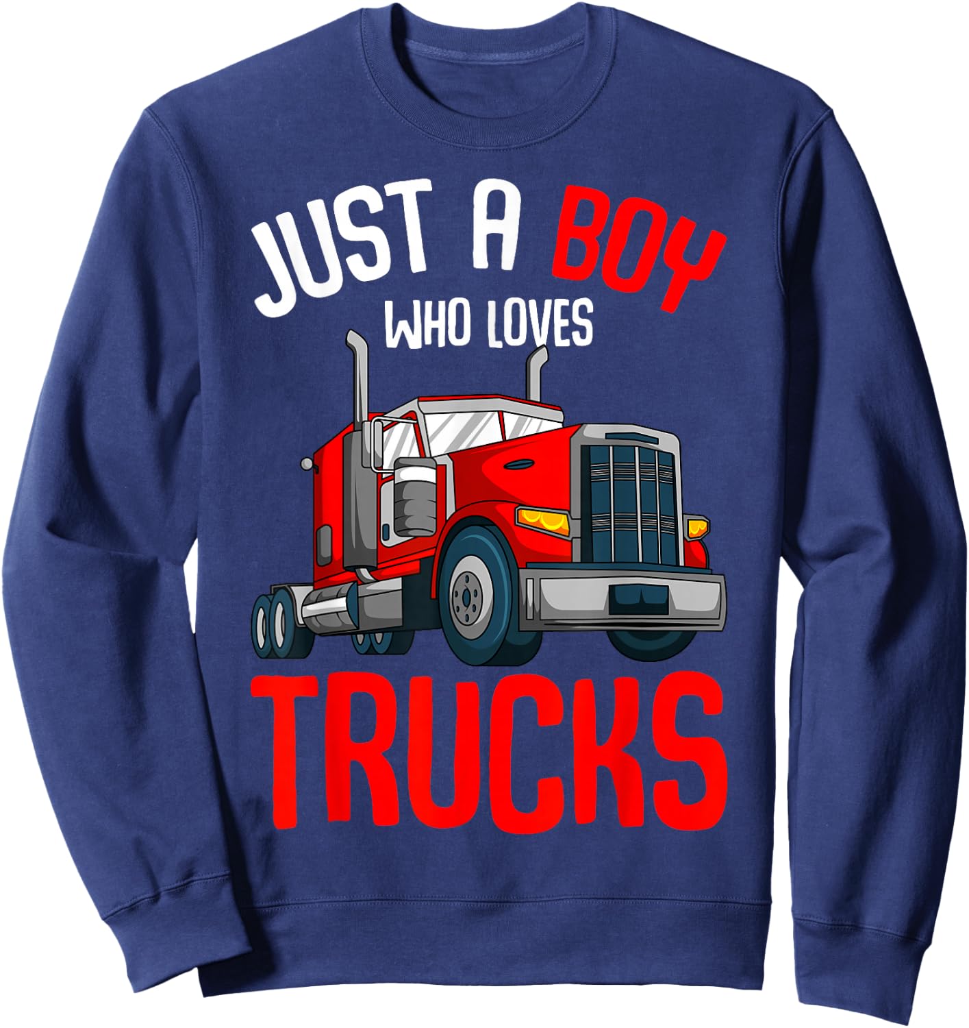 Just a Boy who loves Trucks Semi Trucker Kids Toddler Boys Sweatshirt - Sweatshirt | Navy