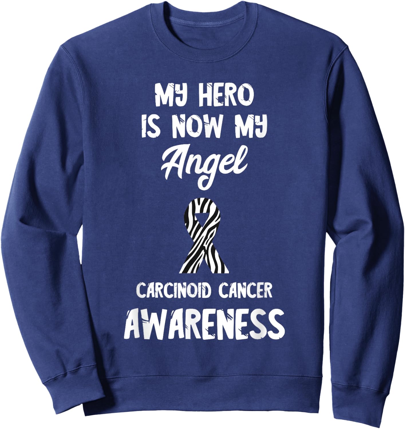 My Hero Angel Zebra Ribbon Carcinoid Cancer Awareness Sweatshirt - Sweatshirt | Navy