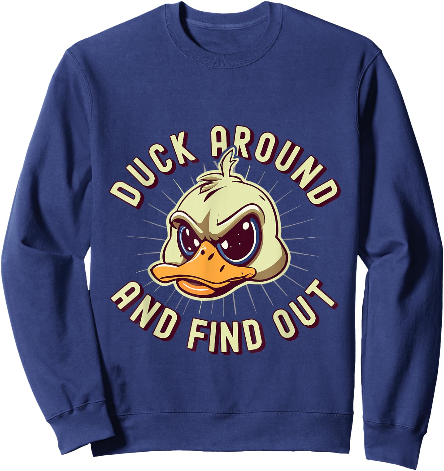 Duck Around And Find Out - F Funny Sarcastic Saying Sweatshirt - Sweatshirt | Navy
