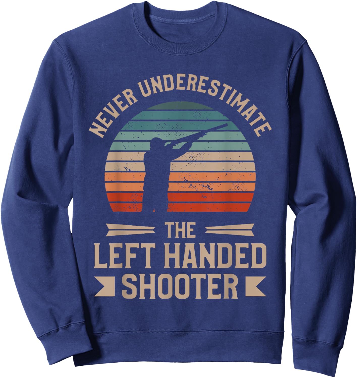Never Underestimate The Left Handed Shooter Skeet Shooting Sweatshirt - Sweatshirt | Navy