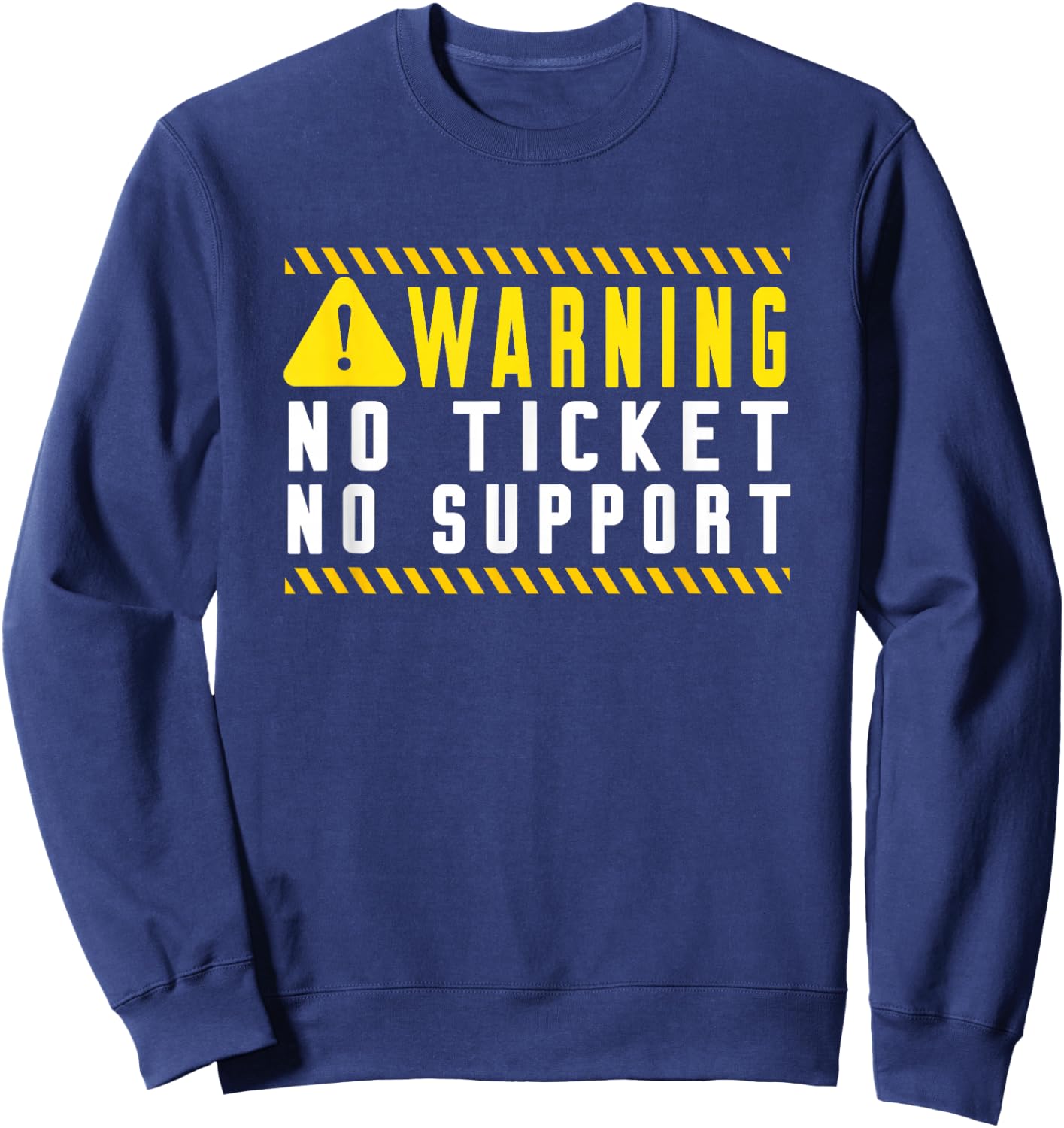 Fun Tech Warning Sign Customer Service no ticket no support Sweatshirt - Sweatshirt | Navy