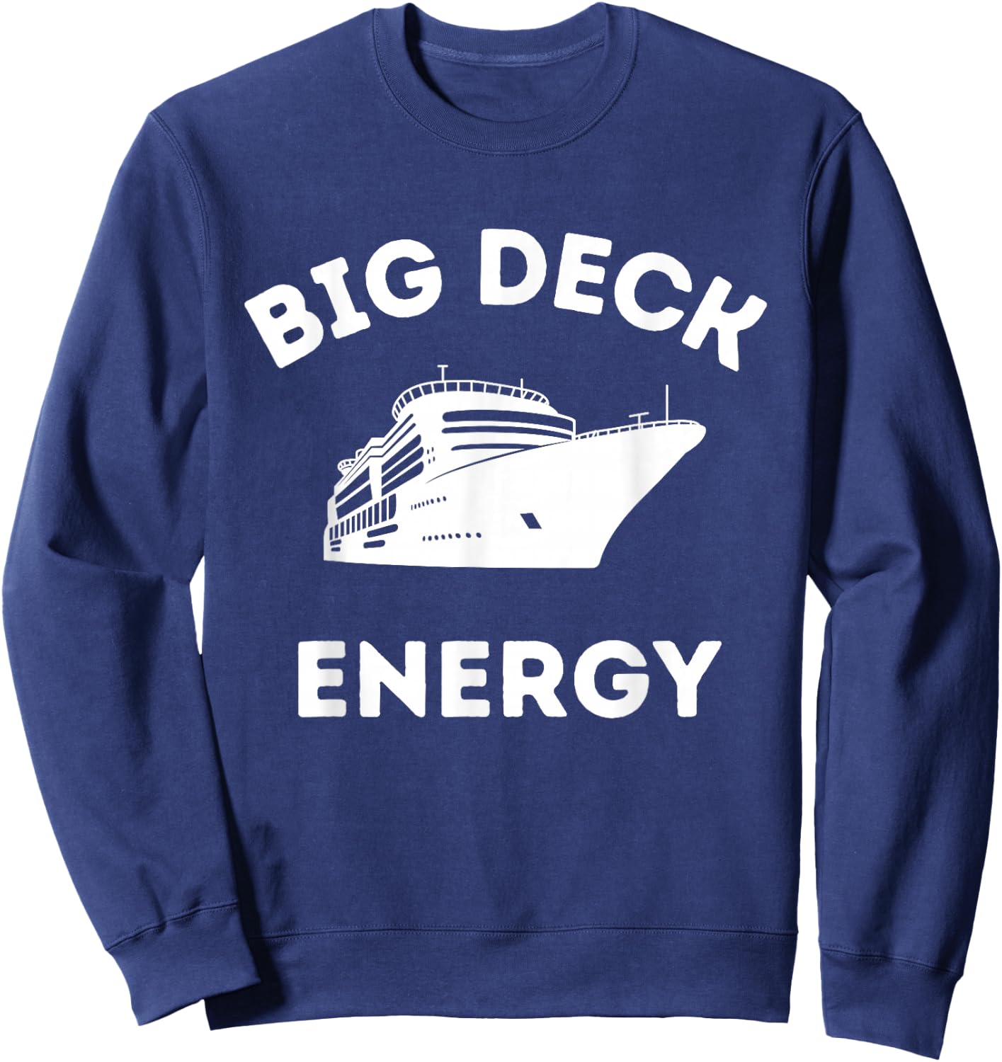 Funny Cruise Ship Shirt - Big Deck Energy Sweatshirt - Sweatshirt | Navy