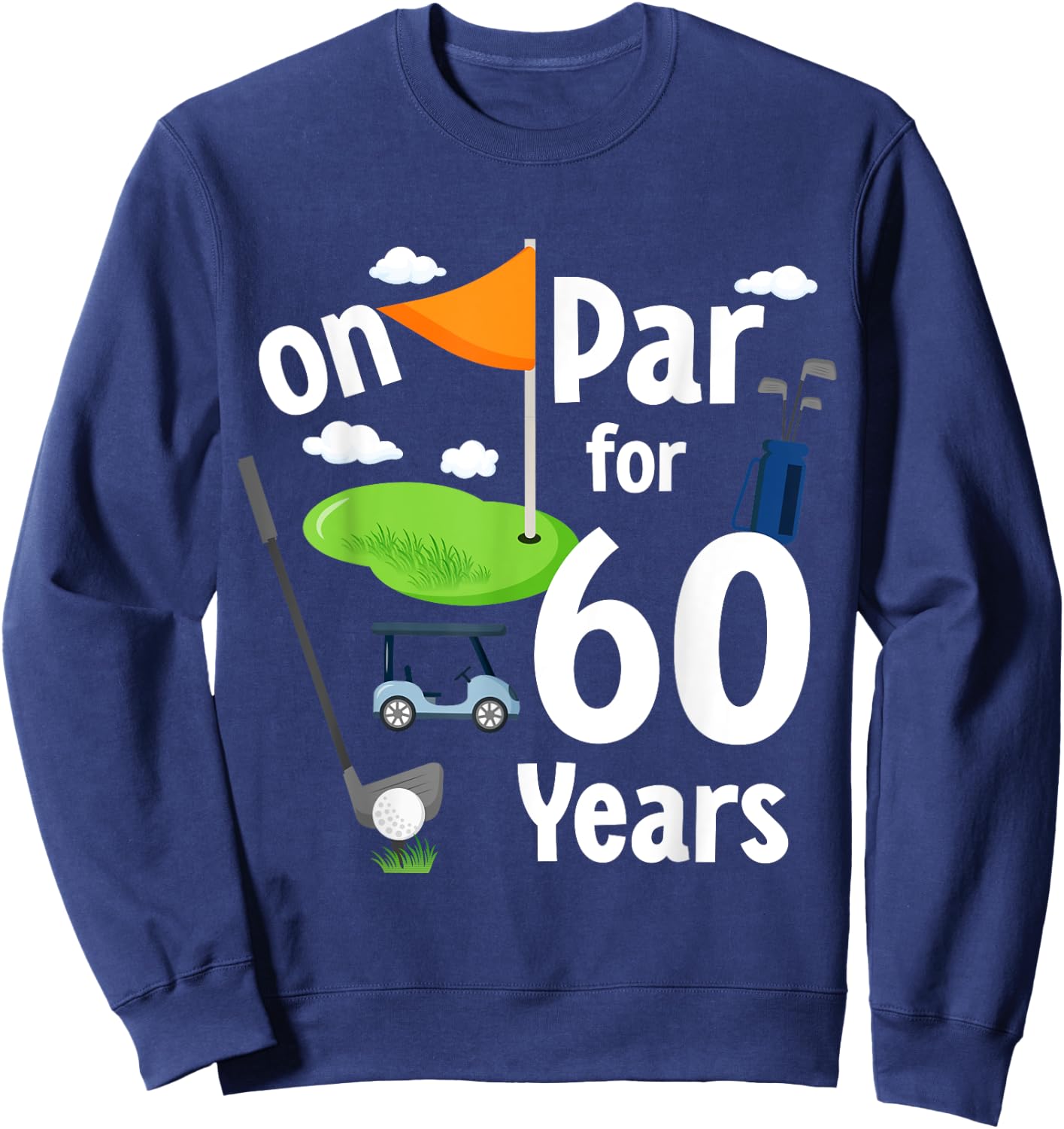 On Par 60th Birthday Golf Player Theme 60 Year Old B-Day Sweatshirt - Sweatshirt | Navy
