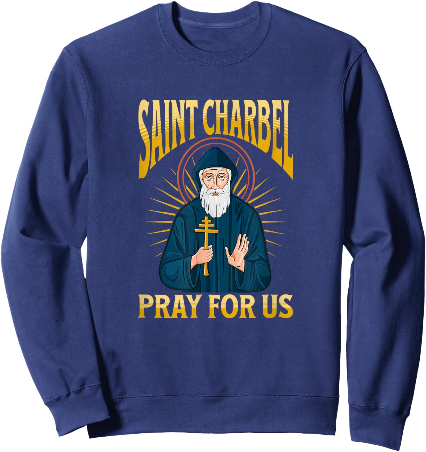 Saint CHARBEL, Pray for us! Bless to This holy Lebanese Monk Sweatshirt - Sweatshirt | Navy