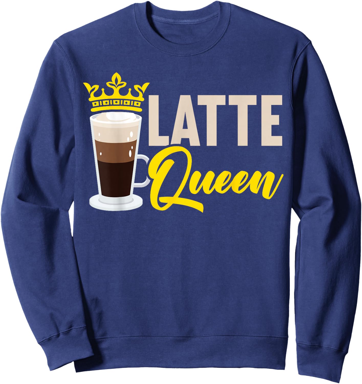 Latte Queen Caffeine Lover Coffee Drinker Coffeeholic Sweatshirt - Sweatshirt | Navy