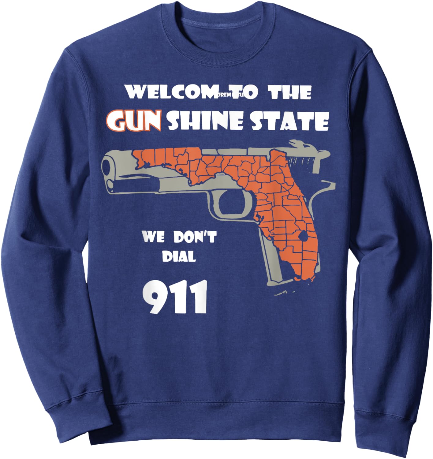 Welcome to the Gun Shine State We Don't Dial 911 Sweatshirt - Sweatshirt | Navy