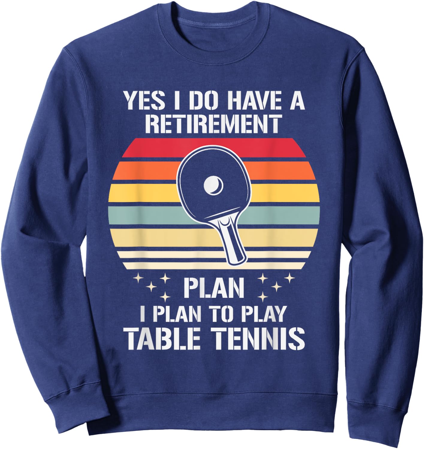 My Retirement Plan Is To Play Table Tennis, Funny Ping Pong Sweatshirt - Sweatshirt | Navy