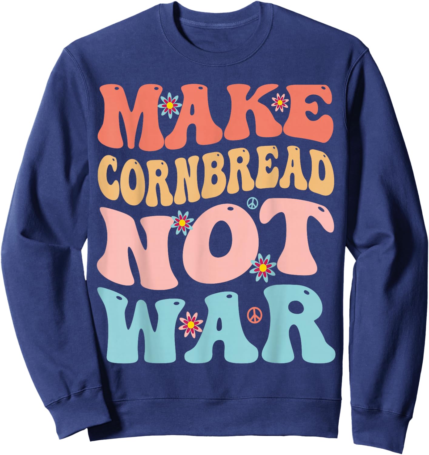 Make Cornbread Not War Funny Groovy Peace Cooking Baking Sweatshirt - Sweatshirt | Navy
