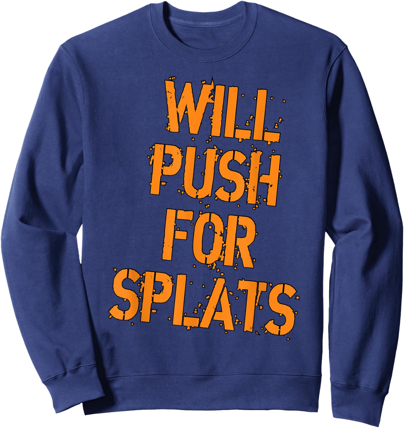 Will Push For Orange Splats Fitness Points Theory Cute Gym Sweatshirt - Sweatshirt | Navy