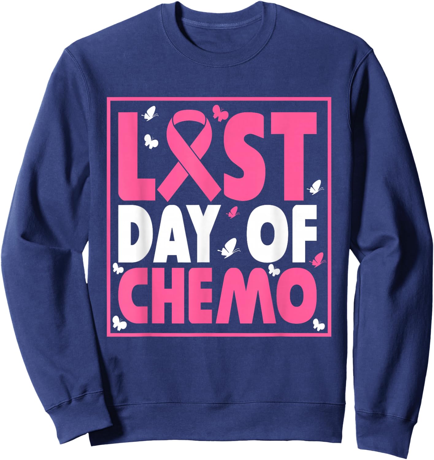 Last Day of Chemo Cancer Patient End Chemotherapy Sweatshirt - Sweatshirt | Navy