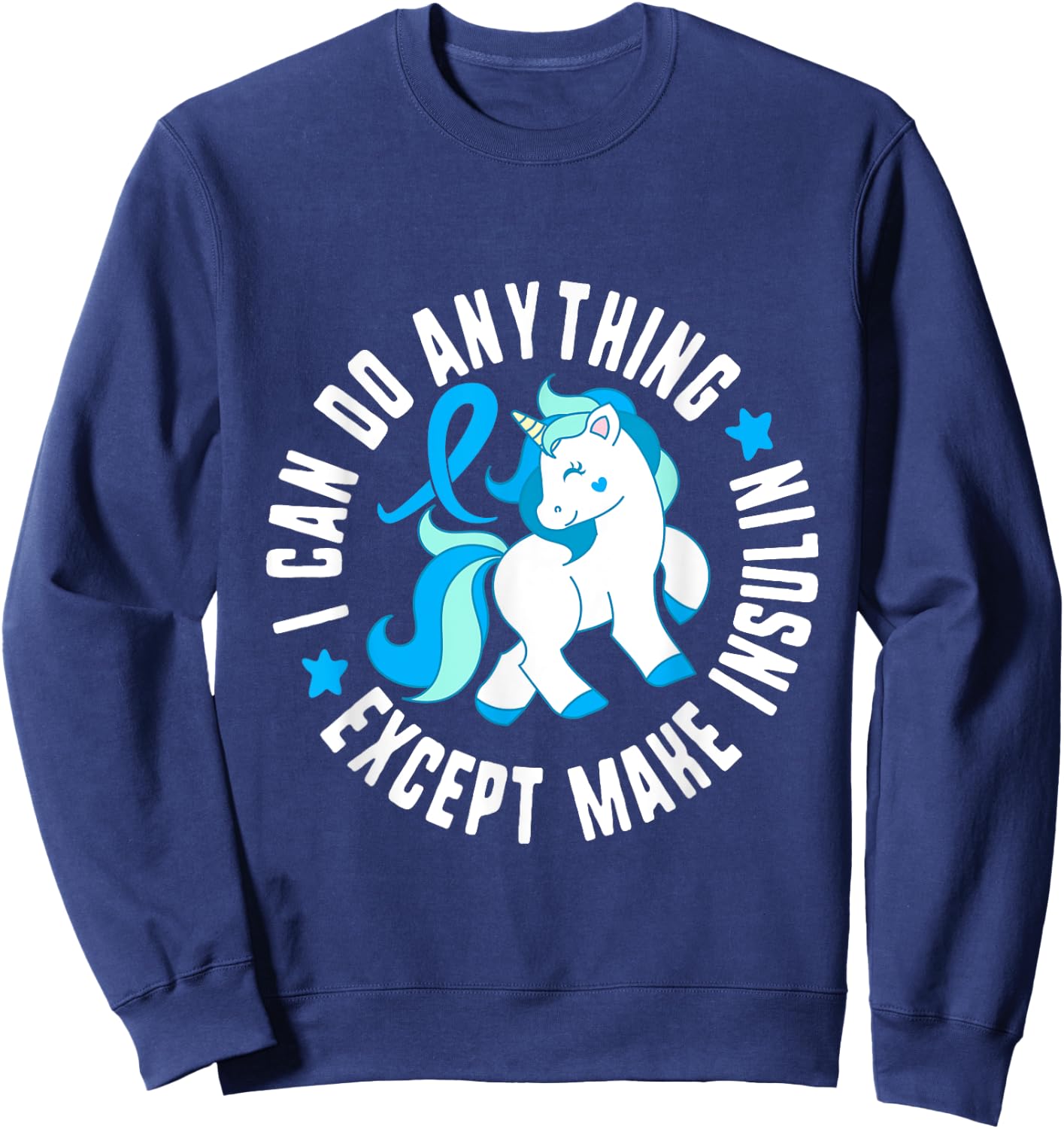I Can Do Anything Except Make Insulin Diabetes T1 Awareness Sweatshirt - Sweatshirt | Navy