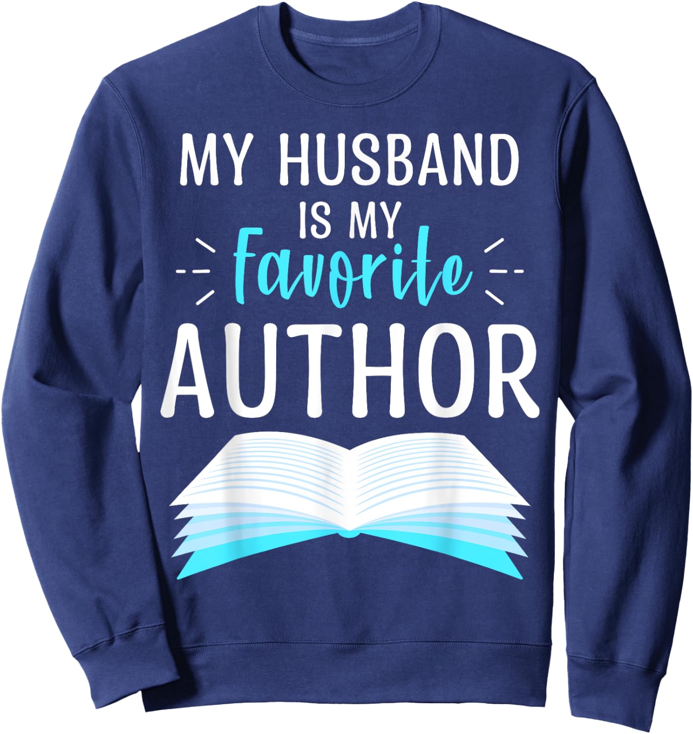 My Husband Is My Favorite Author Proud Dad Book Journalist Sweatshirt - Sweatshirt | Navy