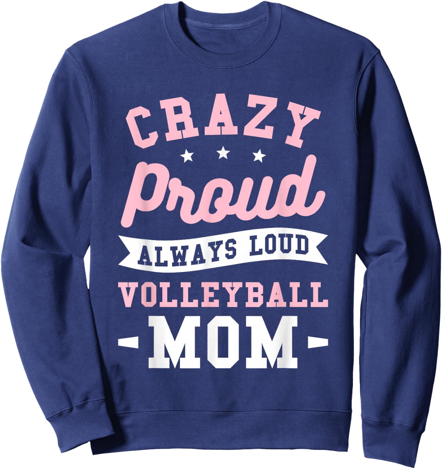 Crazy Proud Always Loud Volleyball Mom Volleyballer Sweatshirt - Sweatshirt | Navy