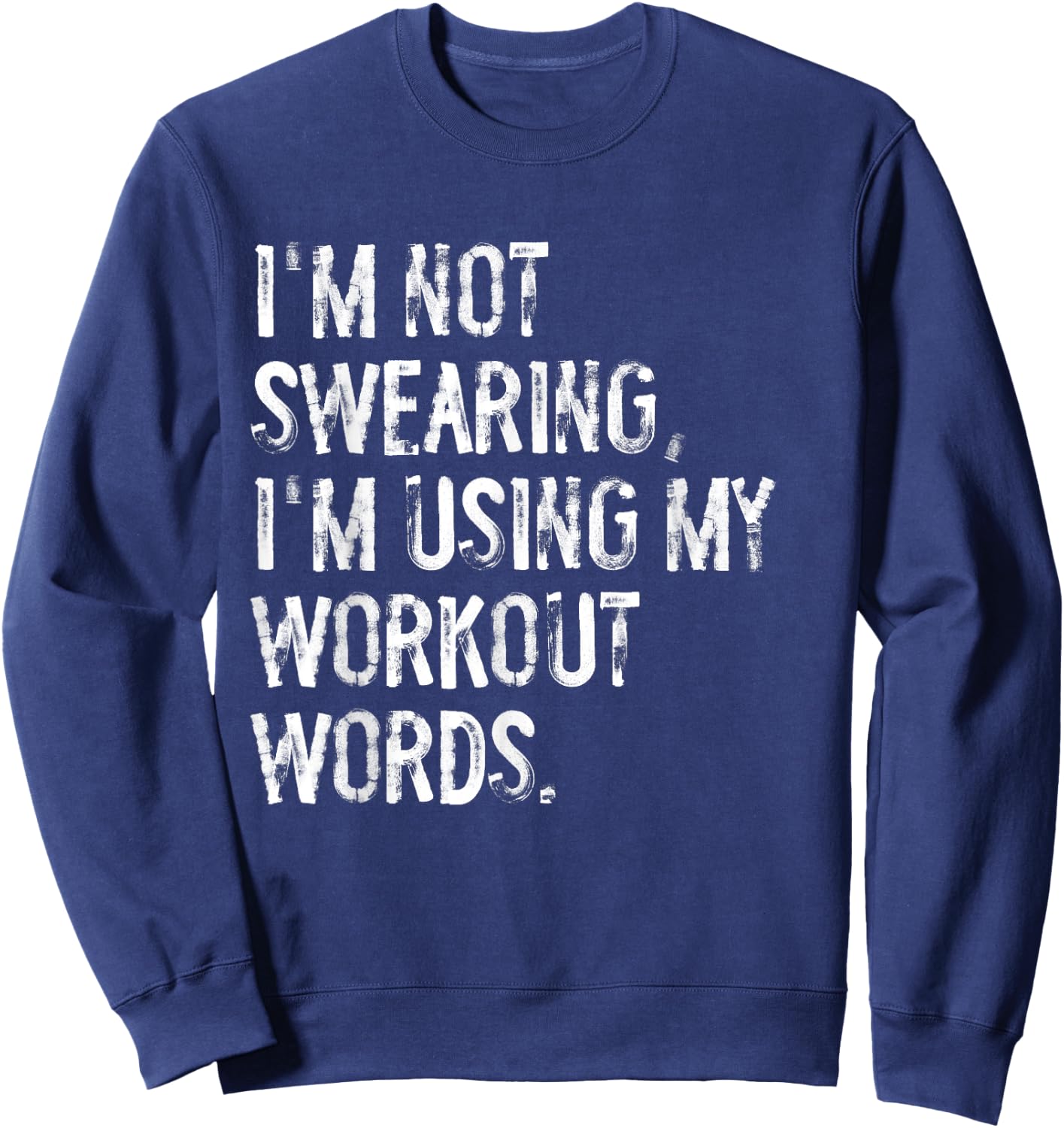 I'm Not Swearing I'm Using My Workout Words Funny Gym Sweatshirt - Sweatshirt | Navy