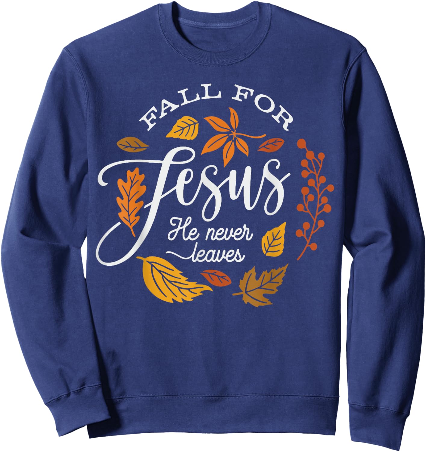 Fall for Jesus He Never Leaves Sweatshirt - Sweatshirt | Navy