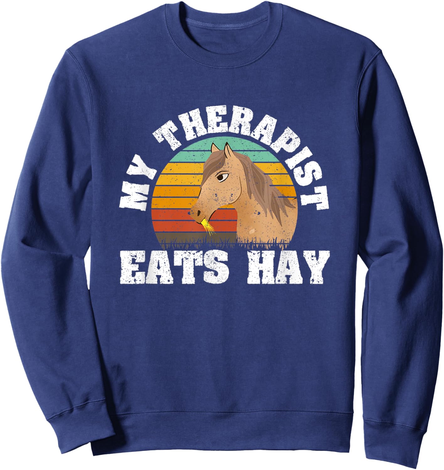 Funny Horse Lover Equestrian Horseback My Therapist Eats Hay Sweatshirt - Sweatshirt | Navy