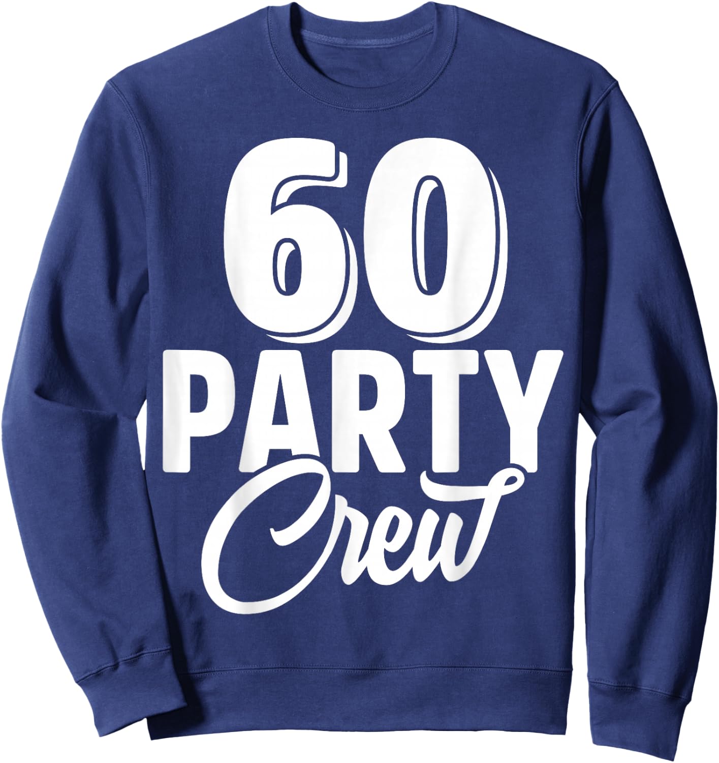 60 Party Crew Squad 60th Birthday 60 Year Old Birthday Group Sweatshirt - Sweatshirt | Navy