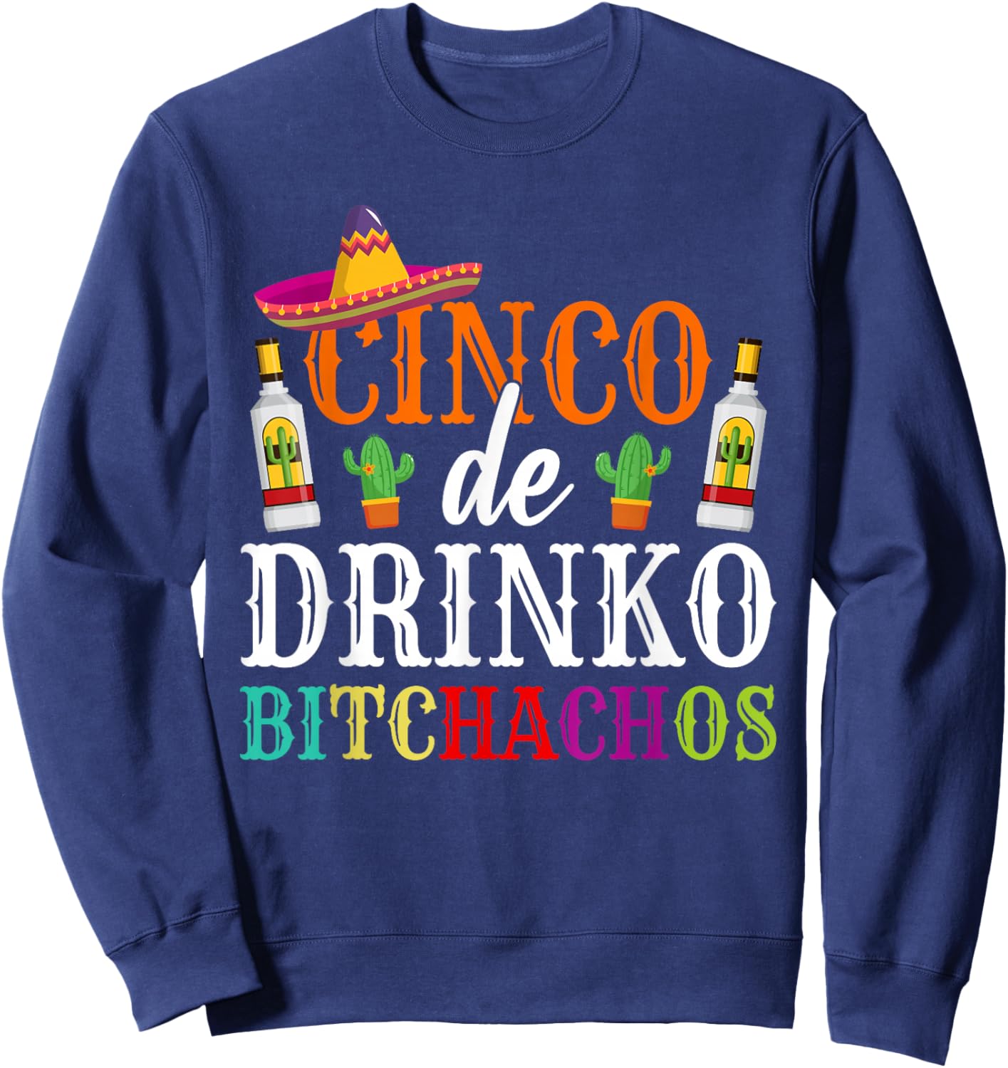 Cinco De Drinko Bitchachos Cinco De Mayo Party Women Men Sweatshirt - Sweatshirt | Navy