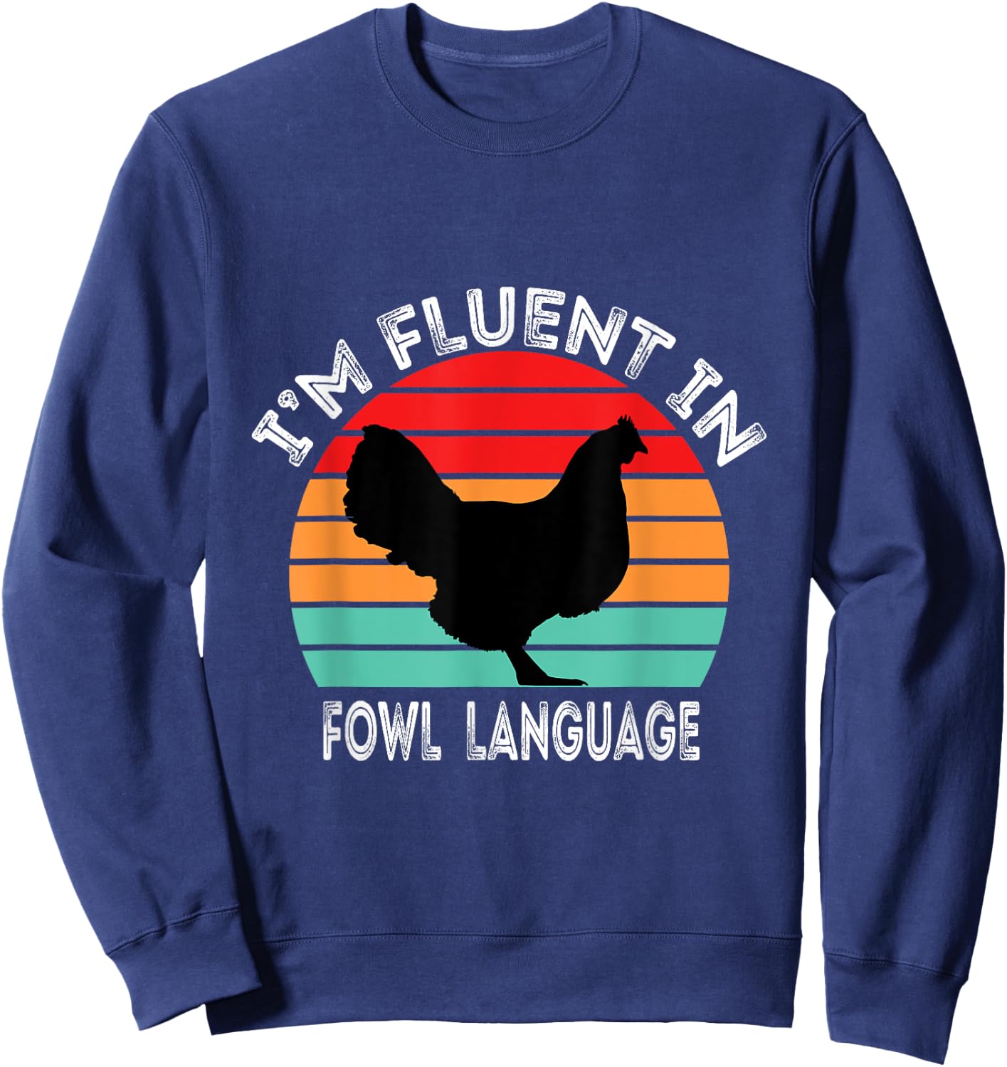 I’m Fluent In Fowl Language Chicken Funny Sweatshirt - Sweatshirt | Navy
