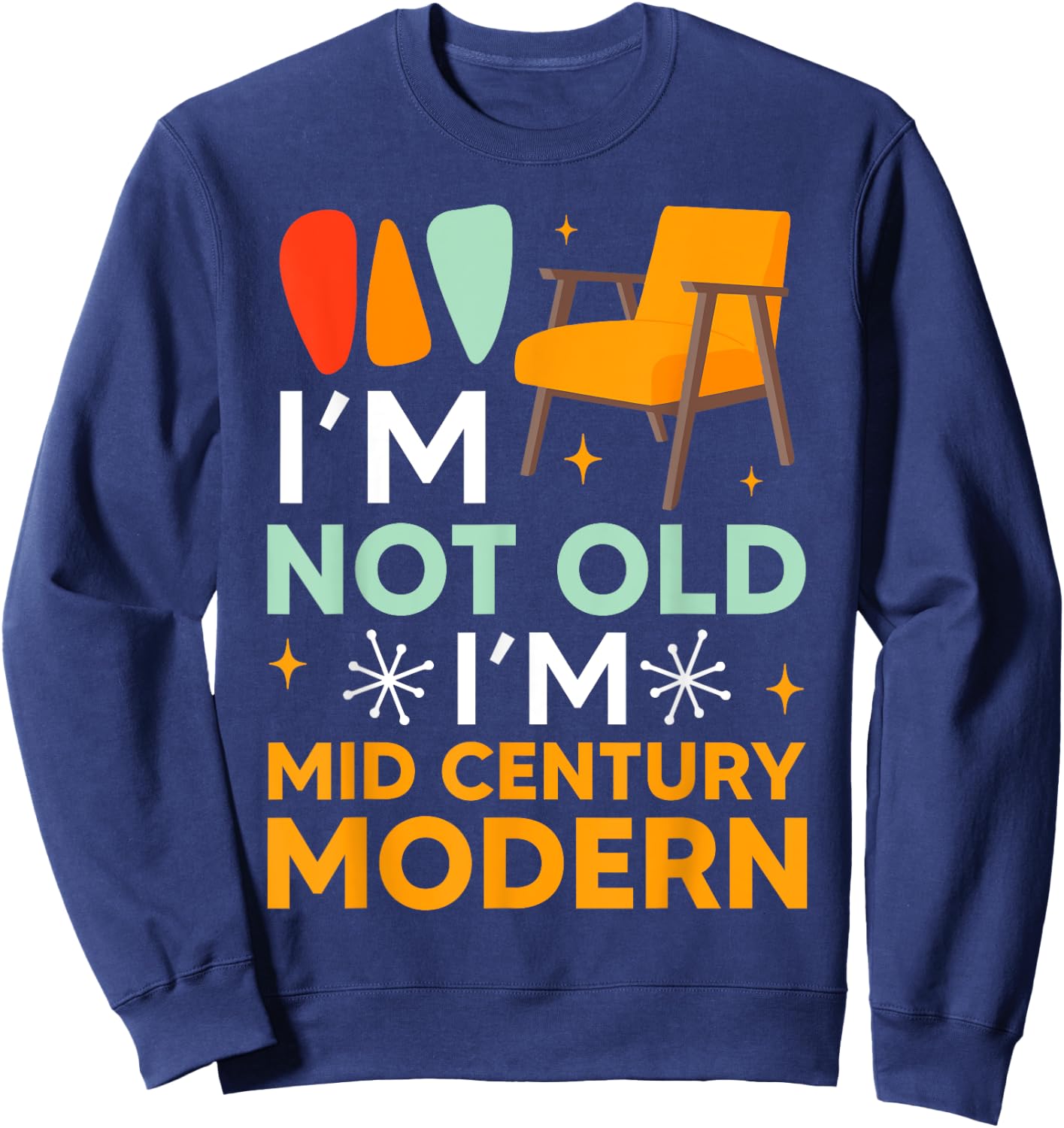 Funny I'm Not Old I'm Mid Century Modern Gag Sweatshirt - Sweatshirt | Navy