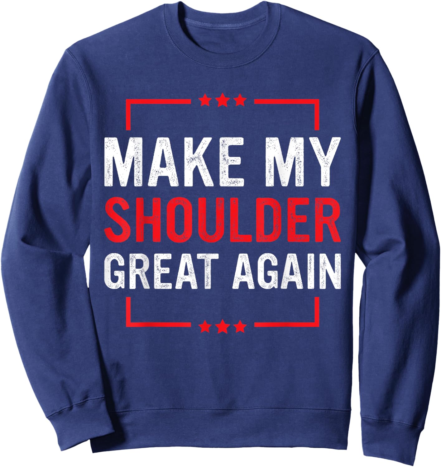 Make My Shoulder Great Again Funny Shoulder Injury Recovery Sweatshirt - Sweatshirt | Navy