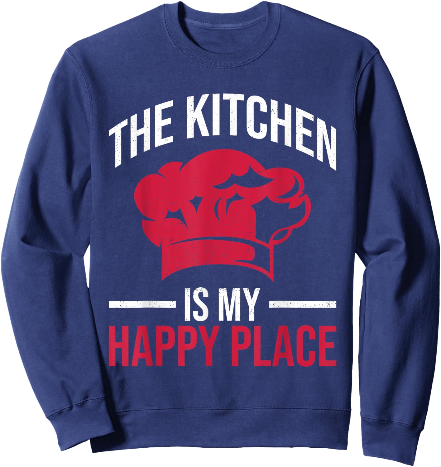 The kitchen is my Happy Place Design for a Kitchen Chef Sweatshirt - Sweatshirt | Navy