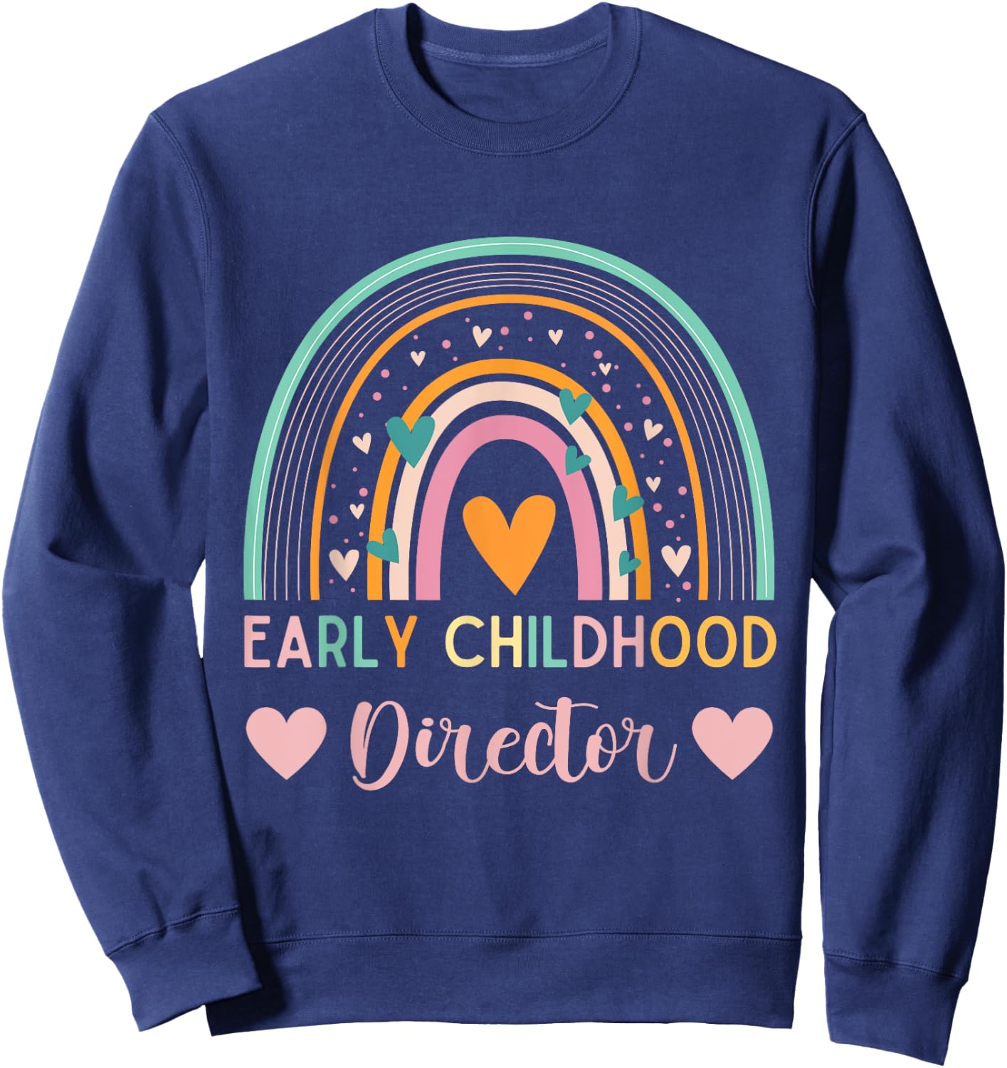 Thank you for Early childhood director appreciation Rainbow Sweatshirt - Sweatshirt | Navy