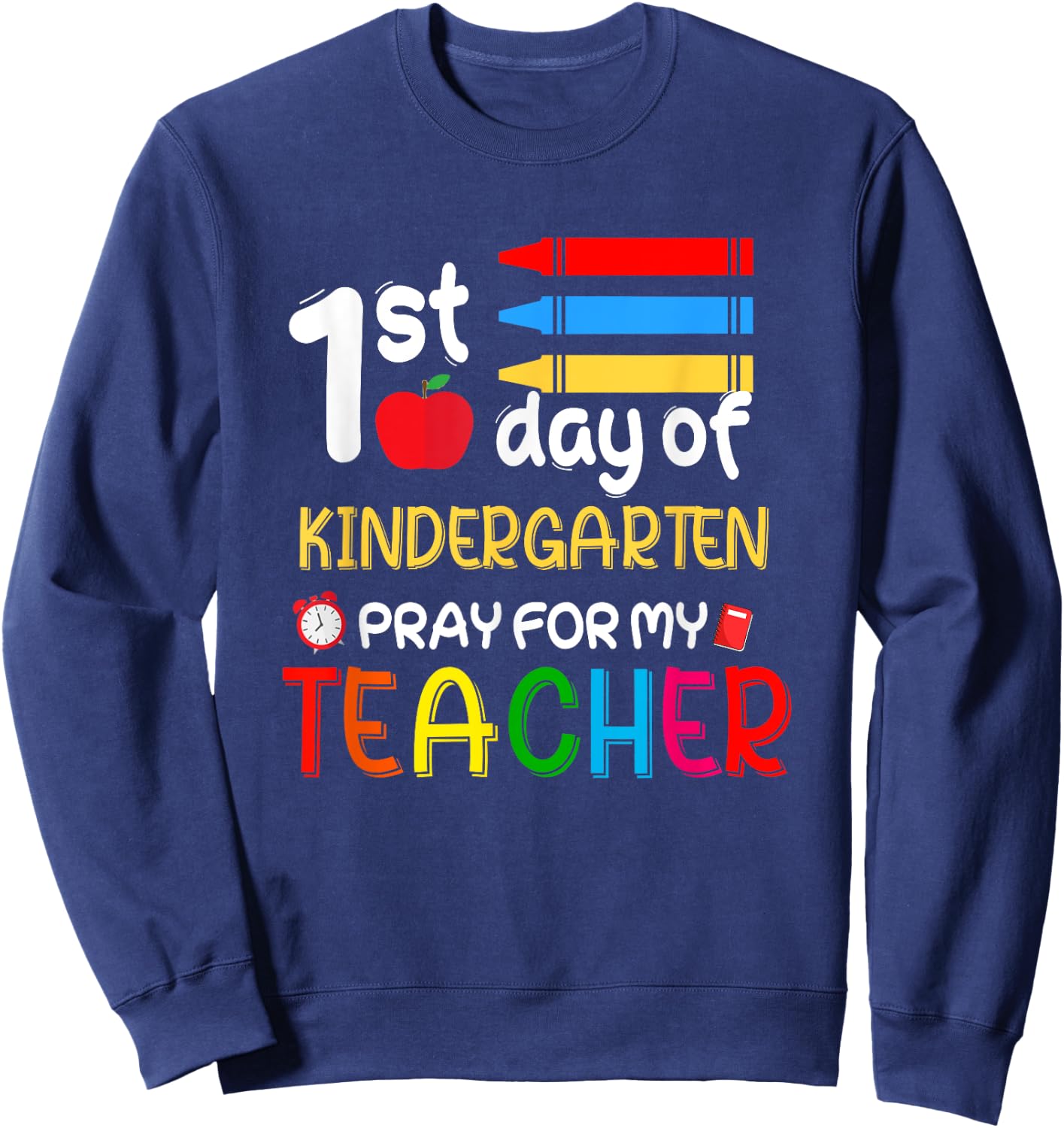 First Day Of Kindergarten Pray For My Teacher Outfit Gift Sweatshirt - Sweatshirt | Navy