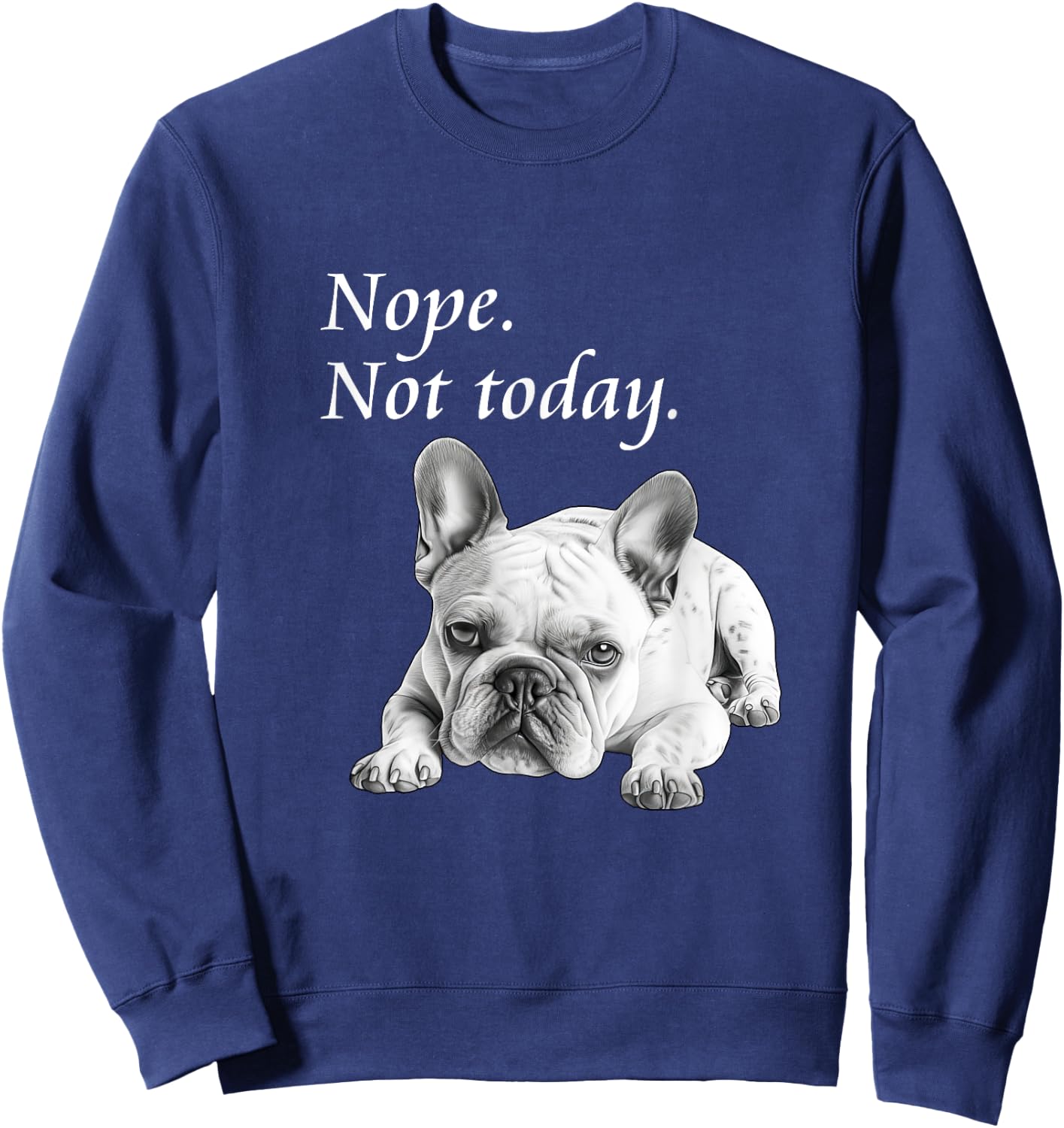 Adorable French Bulldog Nope Not Today - Lazy Dog Sweatshirt - Sweatshirt | Navy