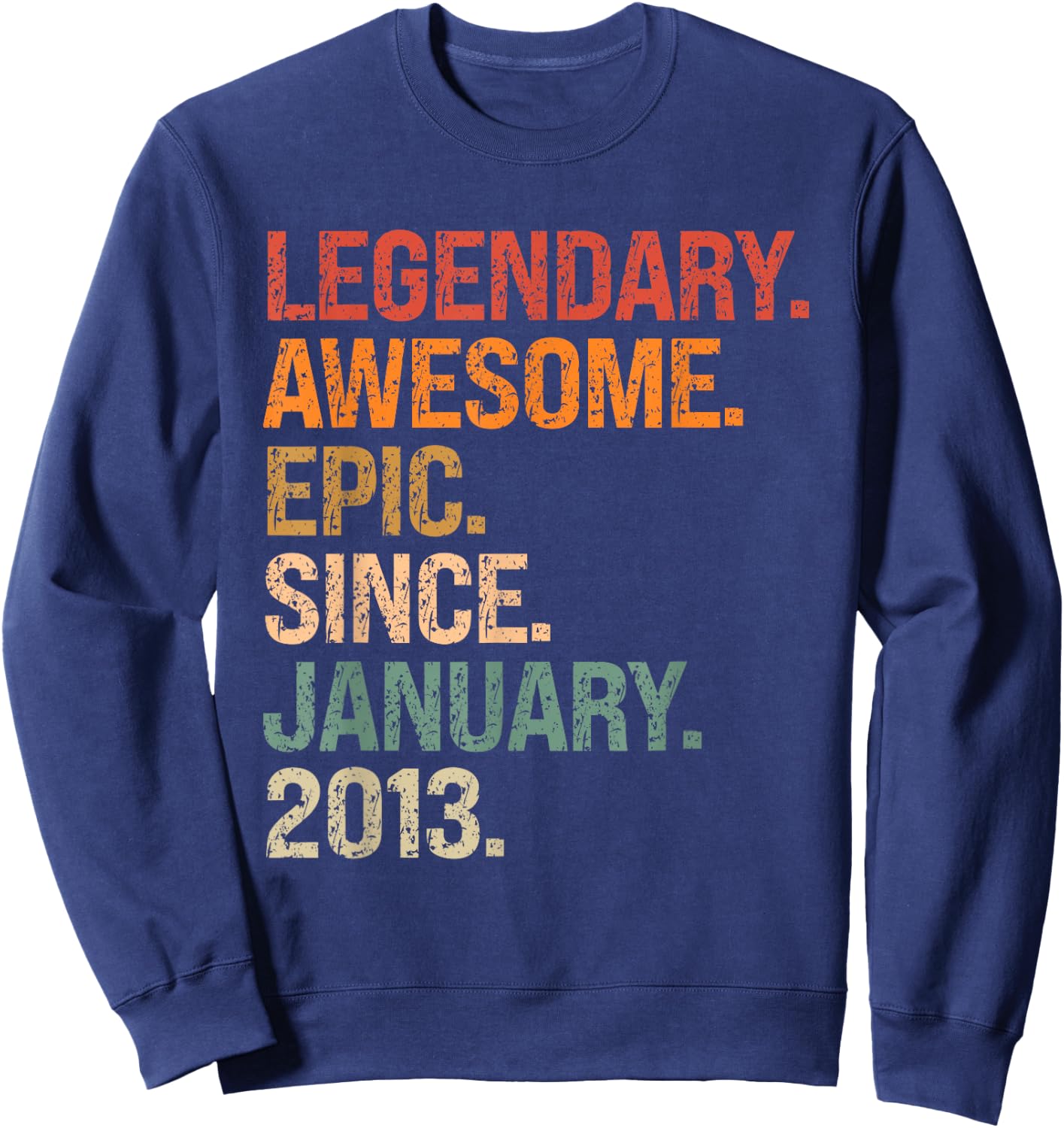 Legendary Awesome Epic Since January 2013 12th Birthday Gift Sweatshirt - Sweatshirt | Navy