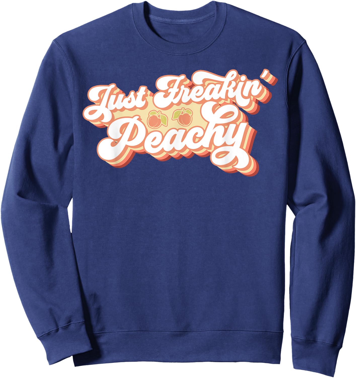 Just Freakin' Peachy Peach Peaches Georgia Summer Fruit Sweatshirt - Sweatshirt | Navy