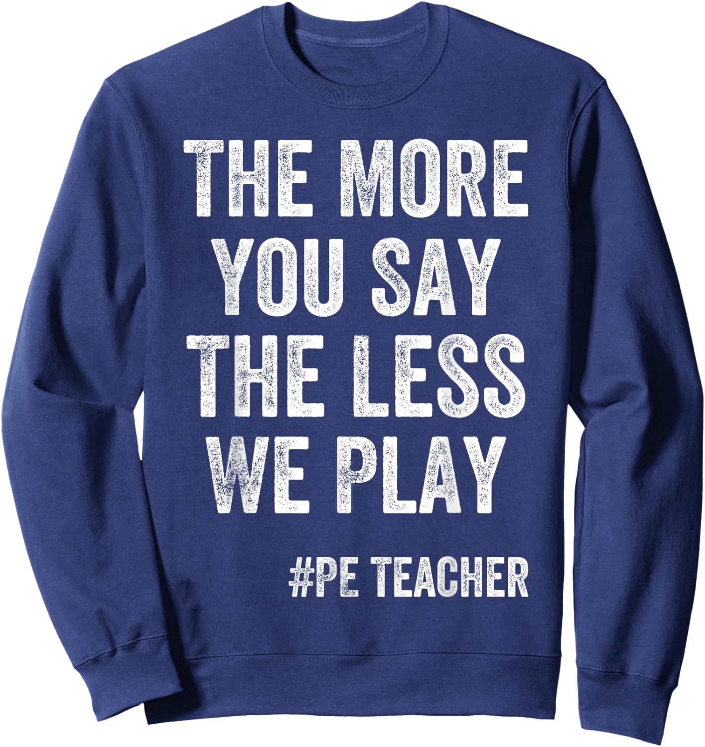 The More You Say, The Less We Play PE Teacher Kids Sweatshirt - Sweatshirt | Navy
