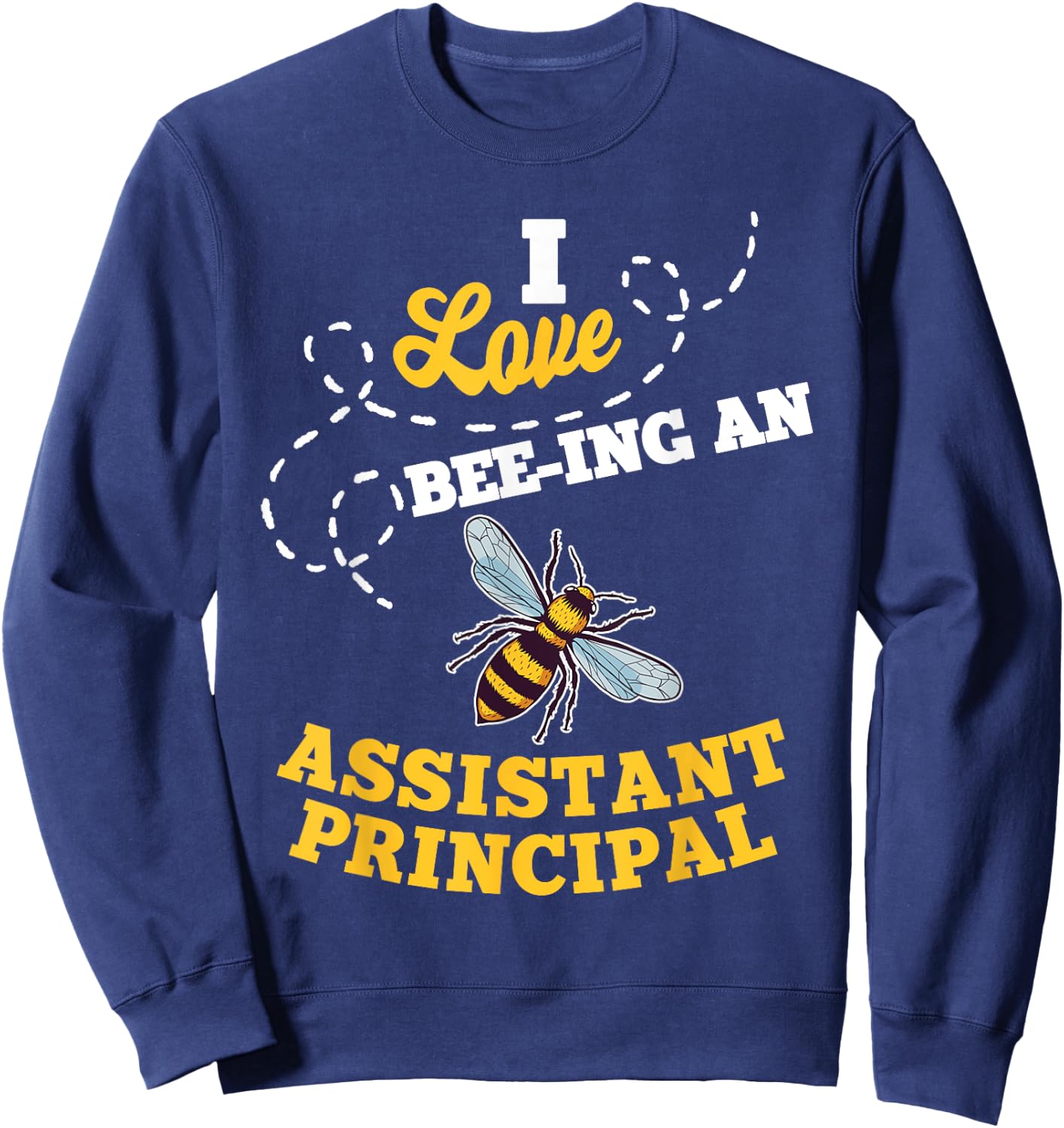 I Love Bee-Ing An Assistant Principal Honey Bee Job Sweatshirt - Sweatshirt | Navy