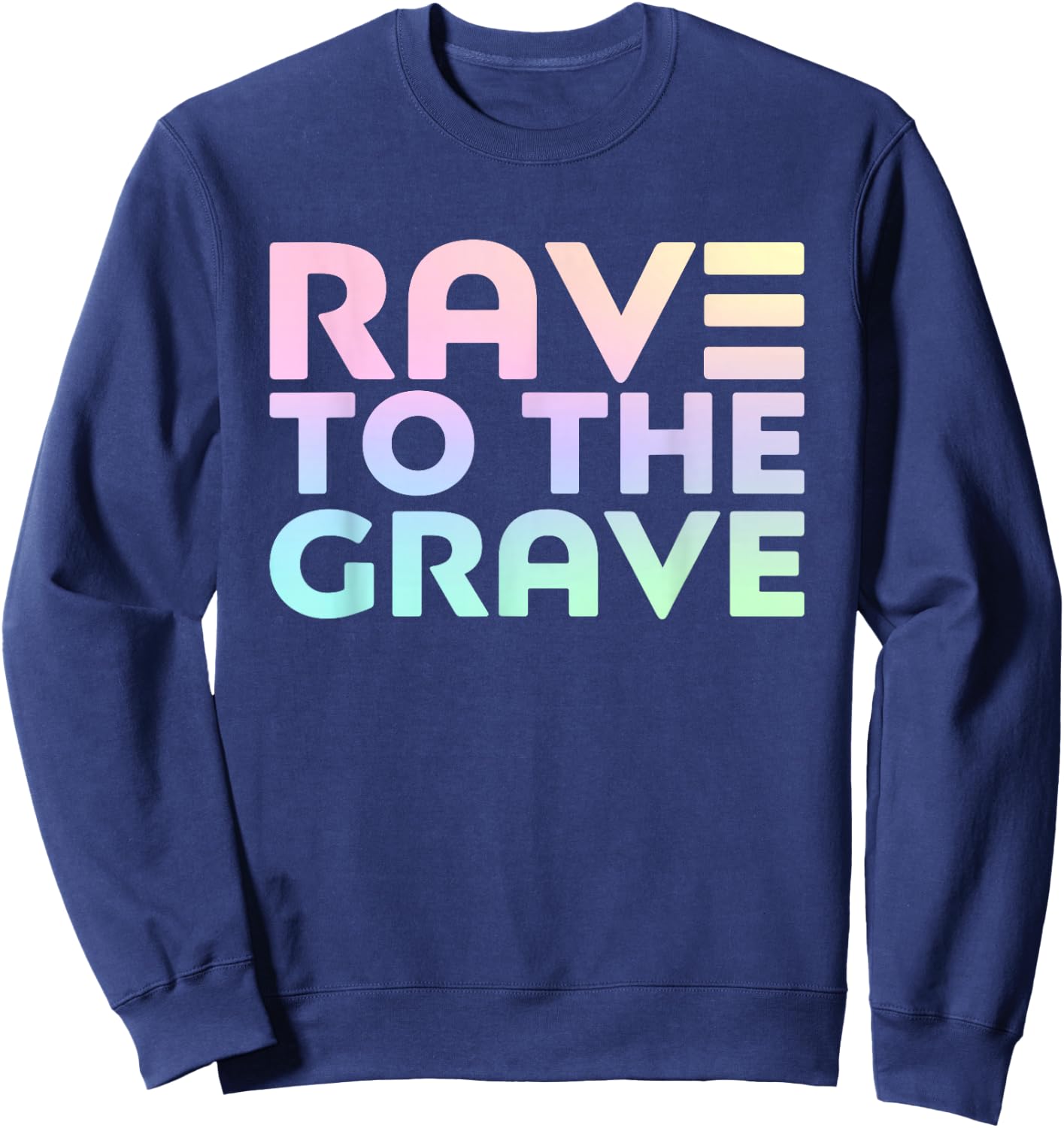 Rave To The Grave - EDM Festival Raver Sweatshirt - Sweatshirt | Navy