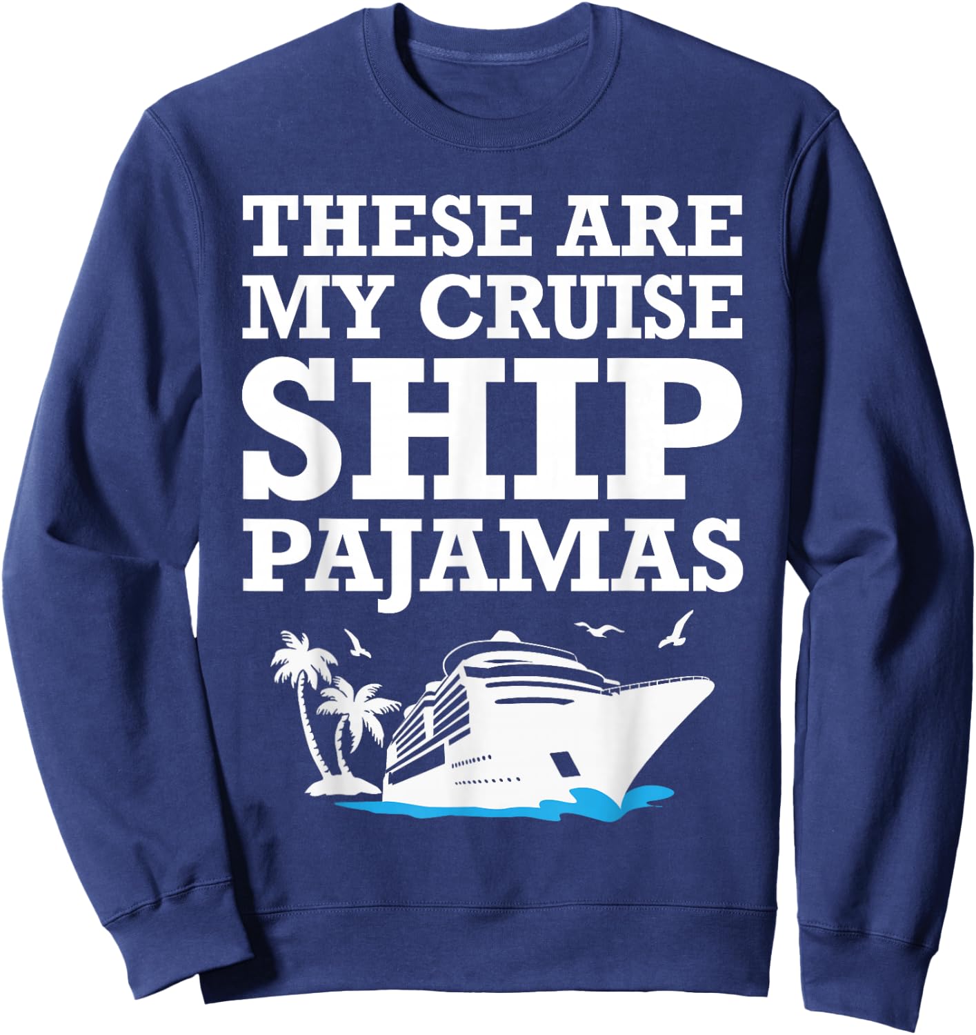 These are My Cruise Ship Pajamas Funny Cruise Family Summer Sweatshirt - Sweatshirt | Navy