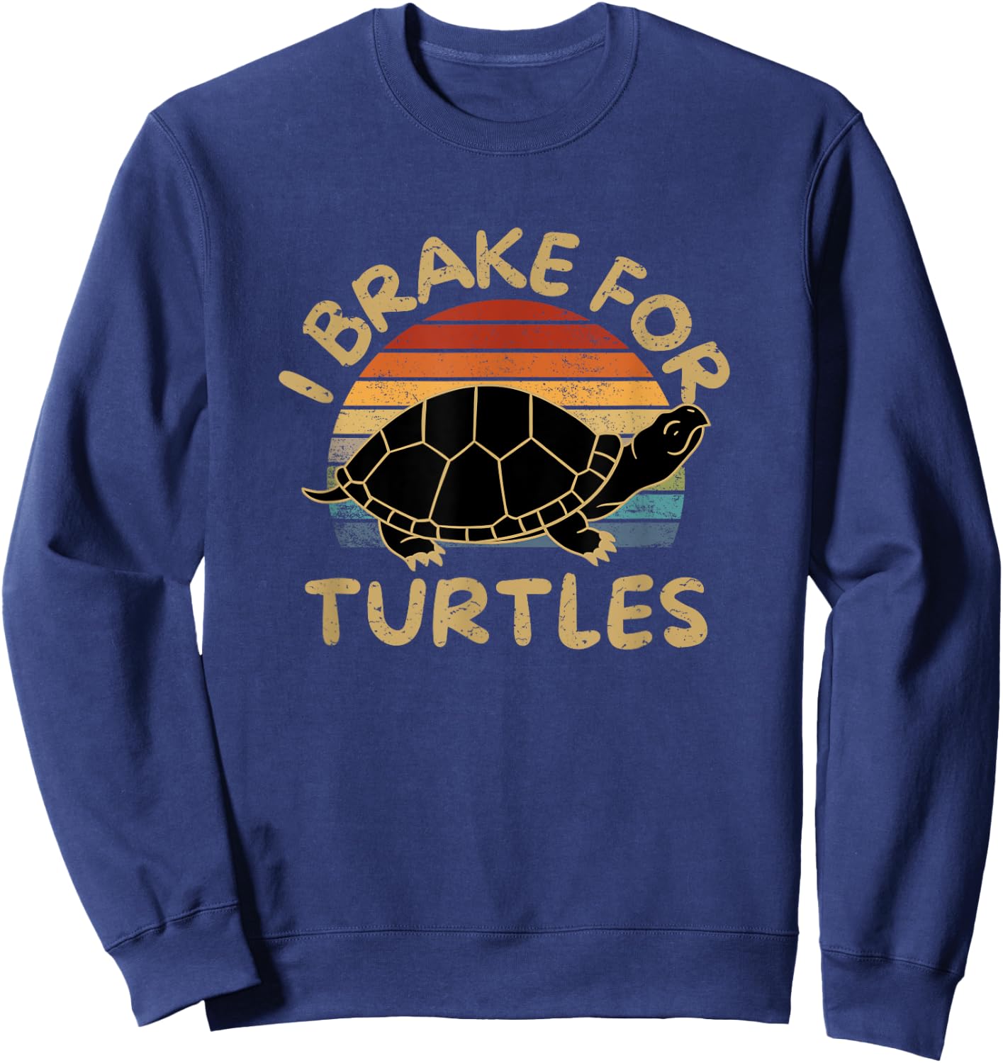 I Brake For Turtles Funny Tortoise Sea Turtle Sweatshirt - Sweatshirt | Navy