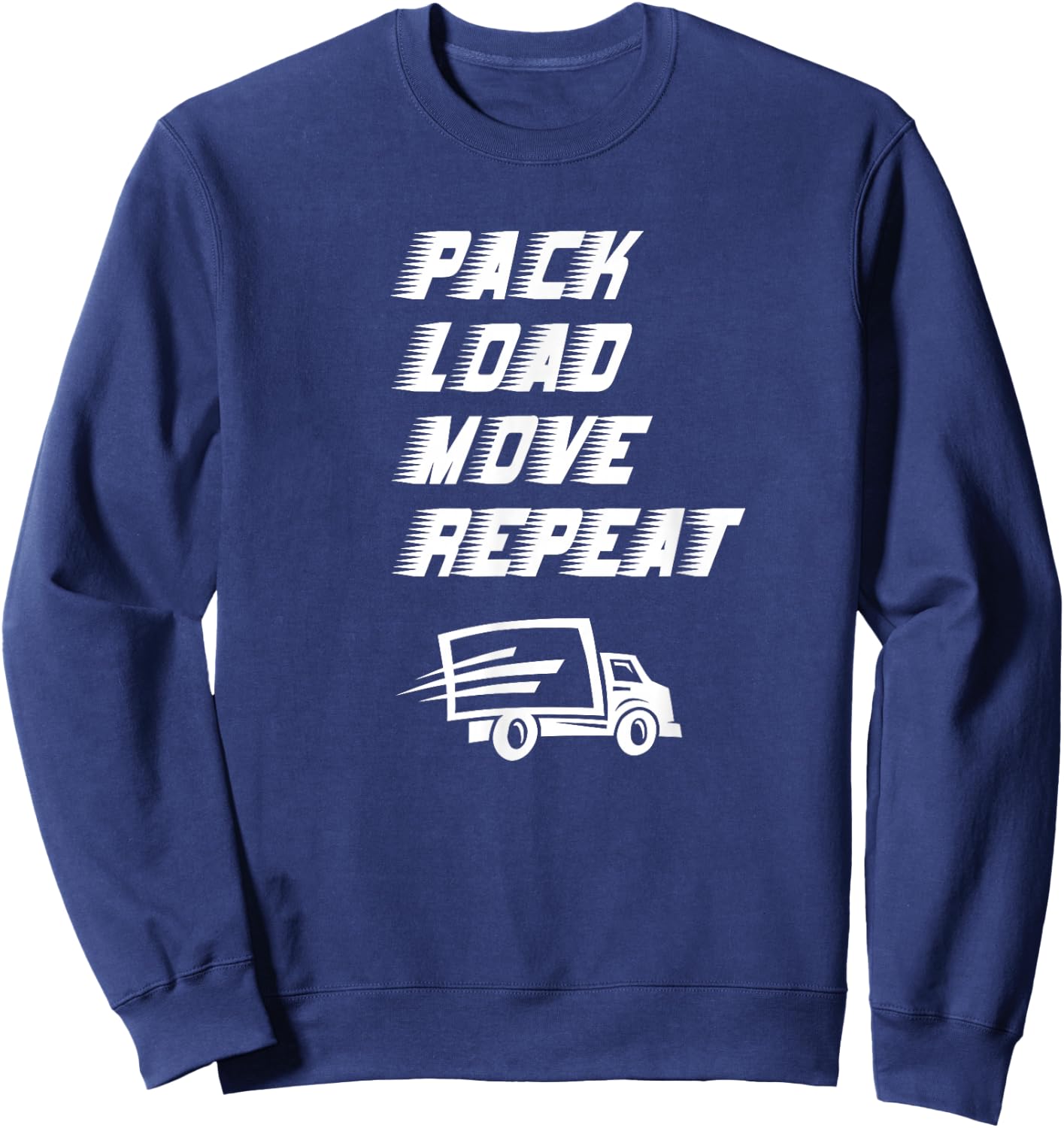Funny House Movers Saying Pack Load Move Repeat Moving Truck Sweatshirt - Sweatshirt | Navy